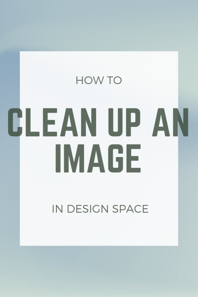 Download How To Clean Up An Image In Design Space Good Morning Chaos