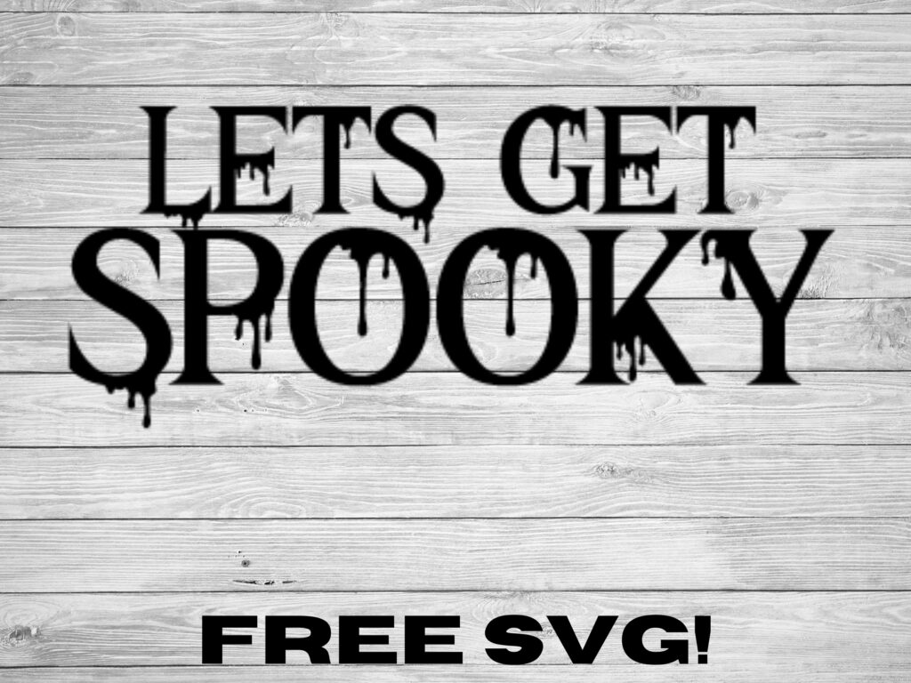 Free Lets get spooky SVG it is perfect for making laser engraved or Cricut and Silhouette cut door signs and more